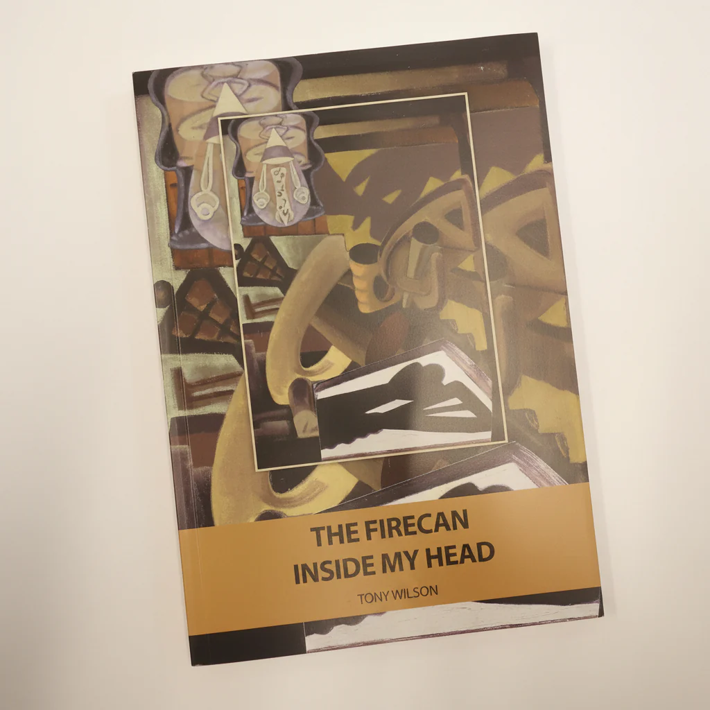 The Firecan inside my head by Tony Wilson - Rare Poetry & Art book 2016